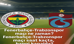 Fenerbahçe-Trabzonspor maçı ne zaman? Fenerbahçe-Trabzonspor maçı saat kaçta, hangi kanalda?
