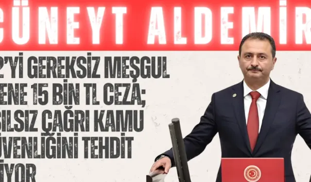 AK Parti’li Cüneyt Aldemir: “112’yi gereksiz meşgul edene 15 bin TL ceza; asılsız çağrı kamu güvenliğini tehdit ediyor”
