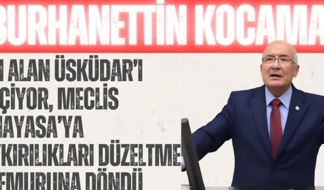 Burhanettin Kocamaz: “Atı alan Üsküdar’ı geçiyor, Meclis Anayasa’ya aykırılıkları düzeltme memuruna döndü”