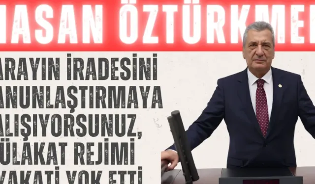 CHP’li Hasan Öztürkmen: “Sarayın iradesini kanunlaştırmaya çalışıyorsunuz, mülakat rejimi liyakati yok etti”