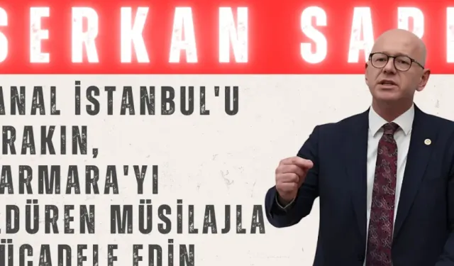 Serkan Sarı: 'Kanal İstanbul'u bırakın, Marmara'yı öldüren müsilajla mücadele edin'