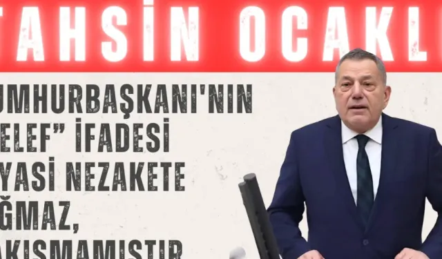 Tahsin Ocaklı: 'Cumhurbaşkanı'nın “telef” ifadesi siyasi nezakete sığmaz, yakışmamıştır'