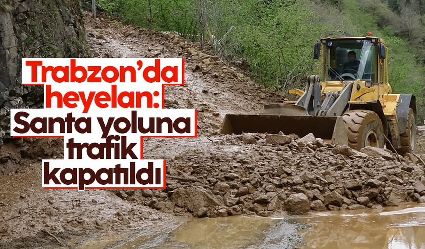 Trabzon'da heyelan: Santa yoluna trafik kapatıldı