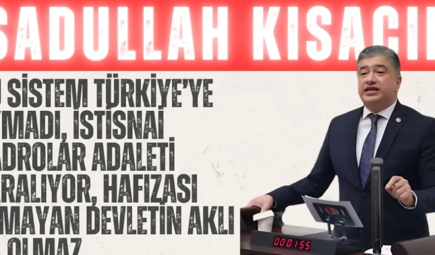 DEVA Partili Kısacık: “Bu sistem Türkiye’ye uymadı, istisnai kadrolar adaleti yaralıyor, hafızası olmayan devletin aklı da olmaz”