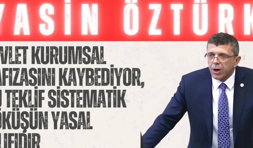 Yasin Öztürk: “Devlet kurumsal hafızasını kaybediyor, bu teklif sistematik çöküşün yasal kılıfıdır”